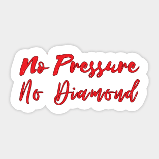 No Pressure No Diamond - Red Sticker